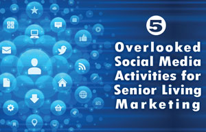 5 Overlooked Social Media Activities for Senior Living Marketing